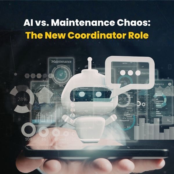 AI vs. Maintenance Chaos: The New Coordinator Role
